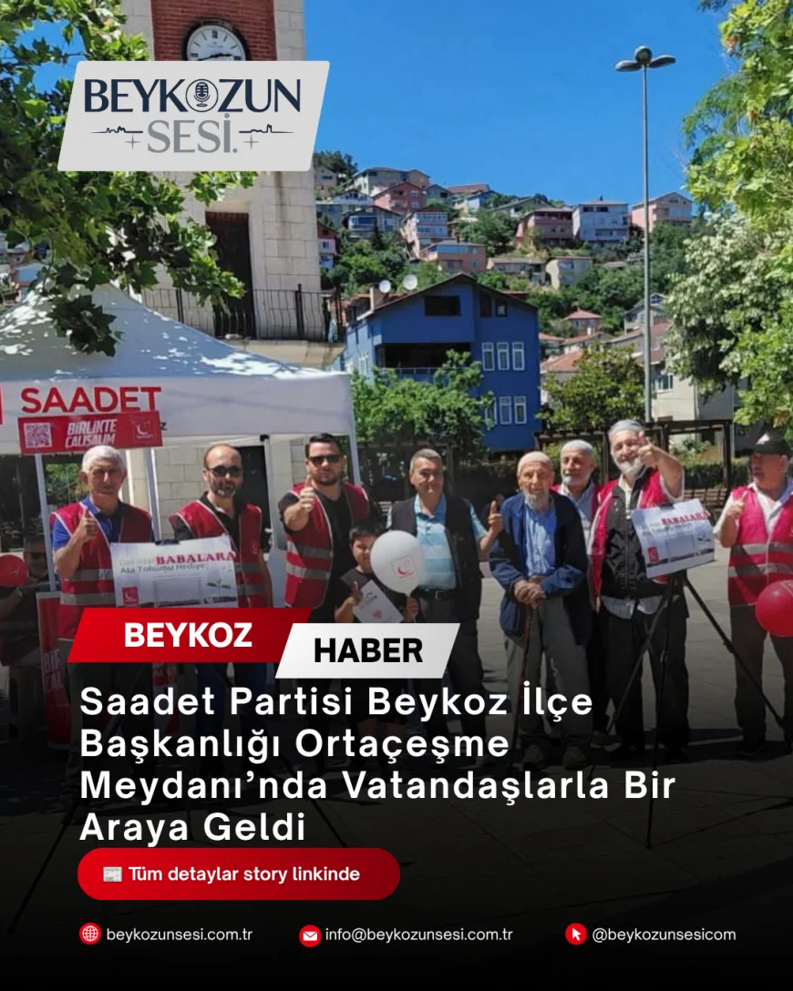 Saadet Partisi Beykoz İlçe Başkanlığı Ortaçeşme Meydanı’nda Vatandaşlarla Bir Araya Geldi