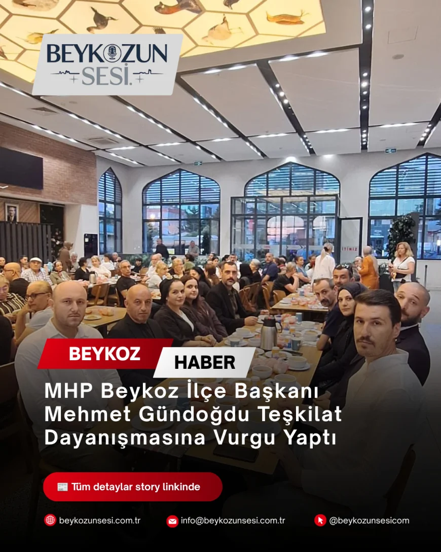 MHP Beykoz İlçe Başkanı Mehmet Gündoğdu Teşkilat Dayanışmasına Vurgu Yaptı