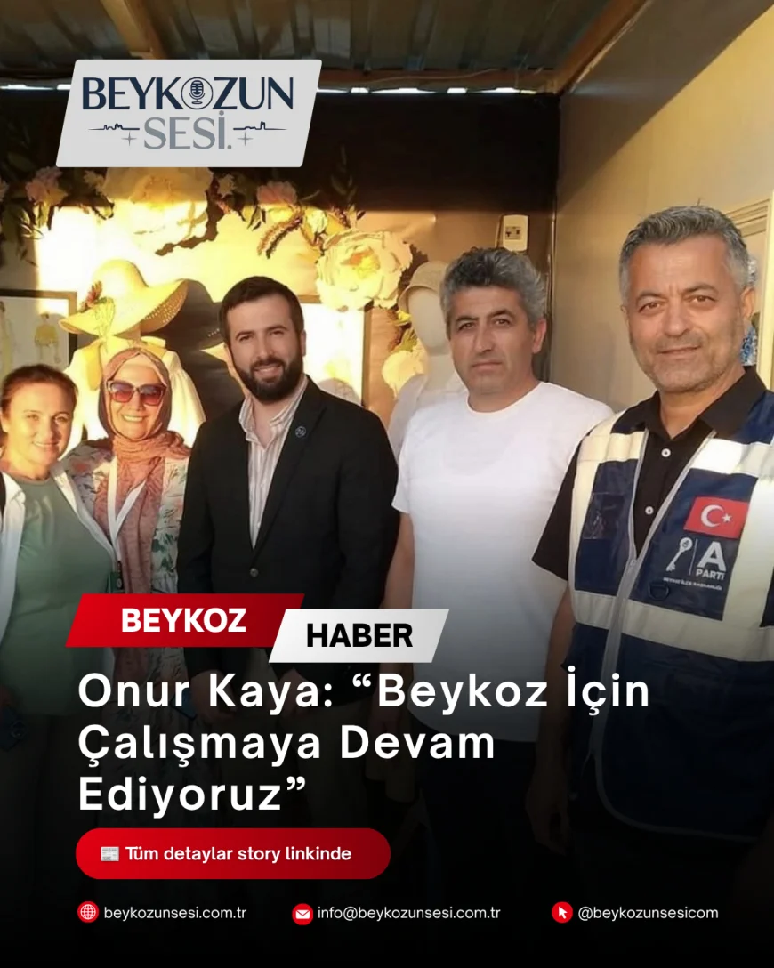 Onur Kaya: “Beykoz İçin Çalışmaya Devam Ediyoruz”