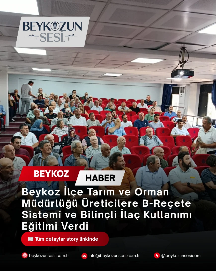 Beykoz İlçe Tarım ve Orman Müdürlüğü Üreticilere B-Reçete Sistemi ve Bilinçli İlaç Kullanımı Eğitimi Verdi