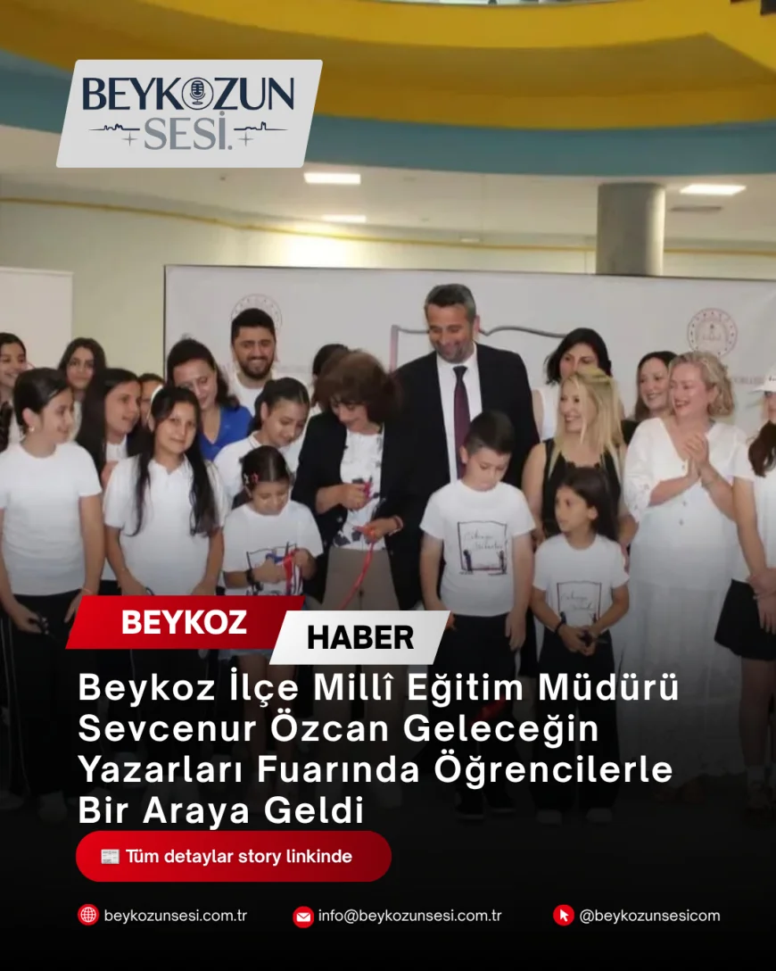 Beykoz İlçe Millî Eğitim Müdürü Sevcenur Özcan Geleceğin Yazarları Fuarında Öğrencilerle Bir Araya Geldi