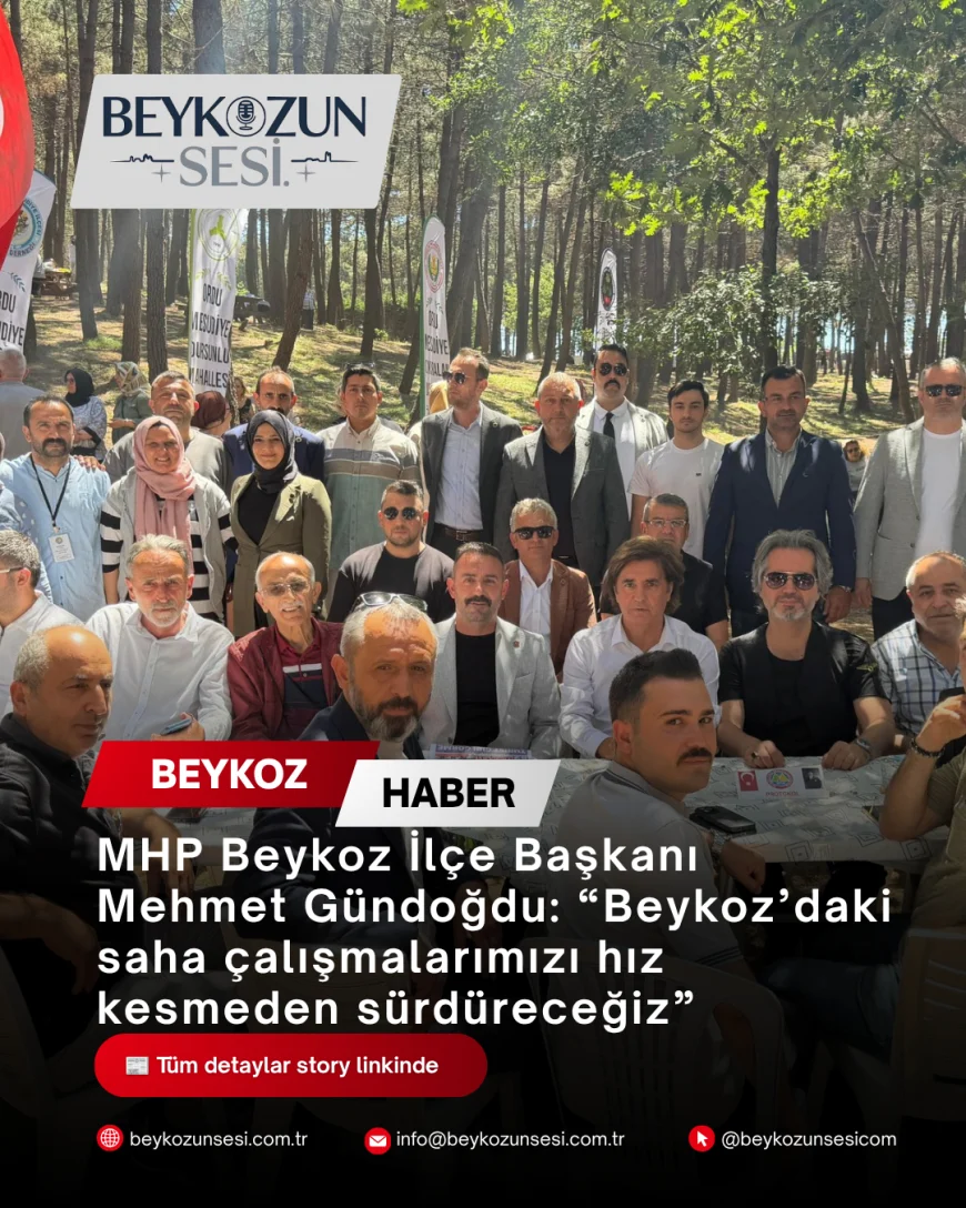 MHP Beykoz İlçe Başkanı Mehmet Gündoğdu: “Beykoz’daki saha çalışmalarımızı hız kesmeden sürdüreceğiz”