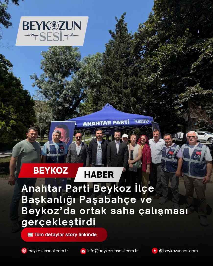 Anahtar Parti Beykoz İlçe Başkanlığı Paşabahçe ve Beykoz’da ortak saha çalışması gerçekleştirdi