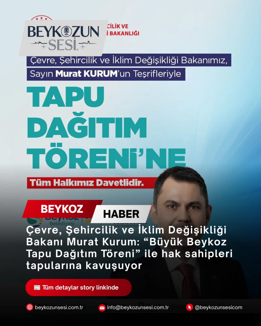 Çevre, Şehircilik ve İklim Değişikliği Bakanı Murat Kurum: “Büyük Beykoz Tapu Dağıtım Töreni” ile hak sahipleri tapularına kavuşuyor