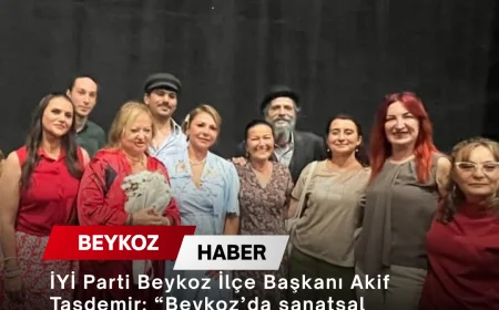 İYİ Parti Beykoz İlçe Başkanı Akif Taşdemir: “Beykoz’da sanatsal faaliyetlerin artarak devam etmesini temenni ediyoruz”