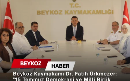 Beykoz Kaymakamı Dr. Fatih Ürkmezer: "15 Temmuz Demokrasi ve Millî Birlik Günü programlarına ilişkin hazırlıklar tüm yönleriyle değerlendirildi"