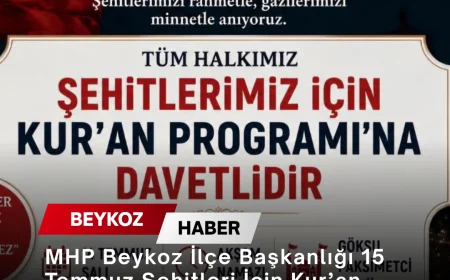 MHP Beykoz İlçe Başkanlığı 15 Temmuz Şehitleri İçin Kur’an Programına Vatandaşları Davet Etti