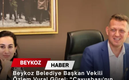 Beykoz Belediye Başkan Vekili Özlem Vural Gürel: “Çavuşbaşı'nın geleceğini ilgilendiren bu süreci ortak akılla yöneteceğiz”