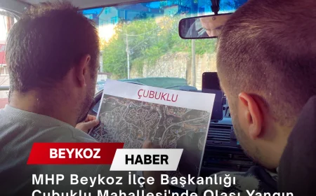MHP Beykoz İlçe Başkanlığı Çubuklu Mahallesi'nde Olası Yangın Risklerine Karşı Saha İncelemesi Başlattı