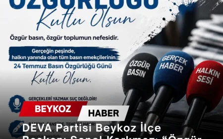 DEVA Partisi Beykoz İlçe Başkanı Şenol Korkmaz: “Özgür basın, özgür toplumun nefesidir”