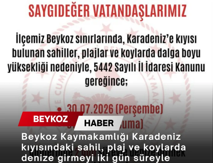 Beykoz Kaymakamlığı Karadeniz kıyısındaki sahil, plaj ve koylarda denize girmeyi iki gün süreyle yasakladı