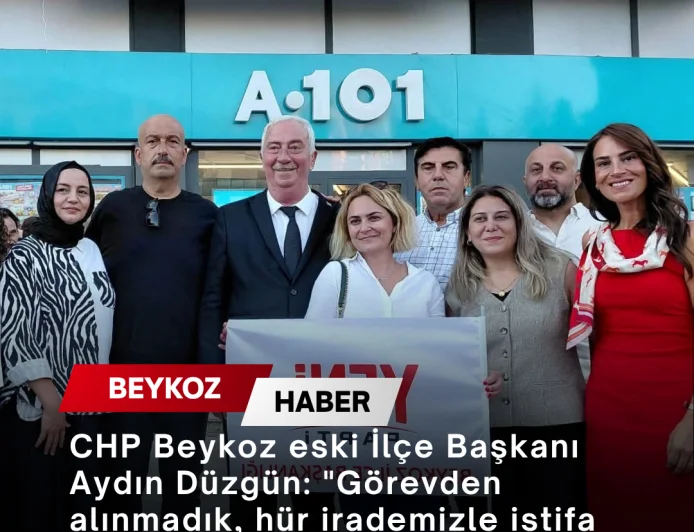CHP Beykoz eski İlçe Başkanı Aydın Düzgün: "Görevden alınmadık, hür irademizle istifa ediyoruz"