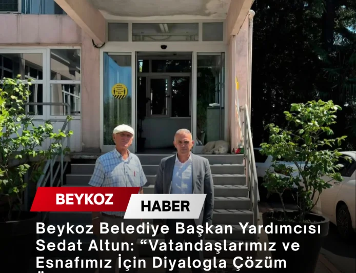Beykoz Belediye Başkan Yardımcısı Sedat Altun: “Vatandaşlarımız ve Esnafımız İçin Diyalogla Çözüm Üretmeye Devam Edeceğiz”