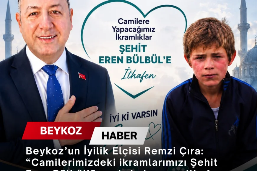 Beykoz’un İyilik Elçisi Remzi Çıra: “Camilerimizdeki ikramlarımızı Şehit Eren Bülbül’ün aziz hatırasına ithaf ediyoruz”