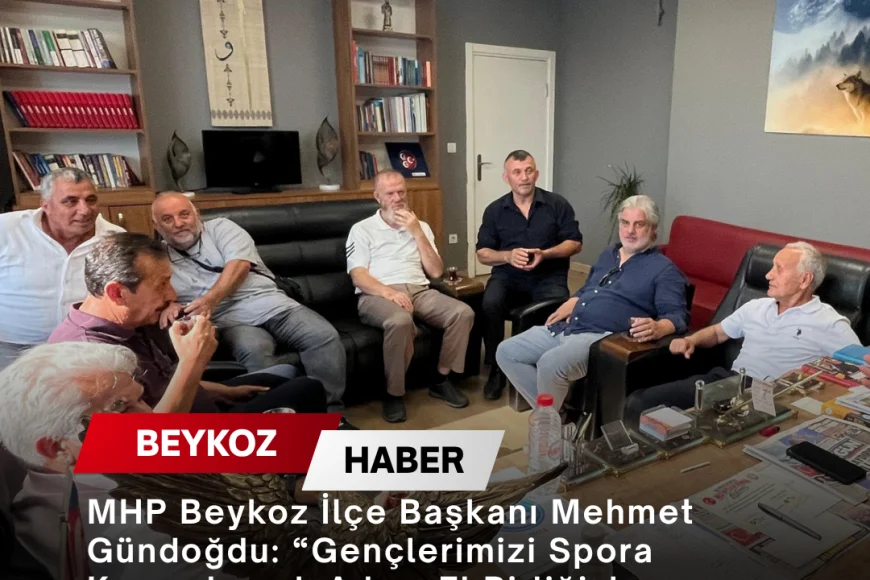 MHP Beykoz İlçe Başkanı Mehmet Gündoğdu: “Gençlerimizi Spora Kazandırmak Adına El Birliğiyle Çalışmaya Devam Edeceğiz”