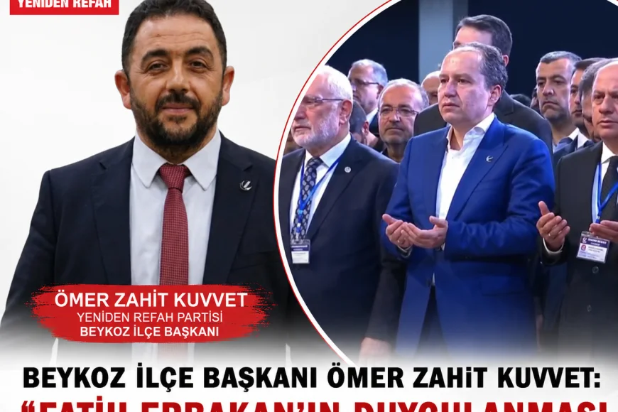 Yeniden Refah Partisi Beykoz İlçe Başkanı Ömer Zahit Kuvvet: “Doktor Fatih Erbakan'ın duygulanması insanlığın ve merhametin nişanesidir”