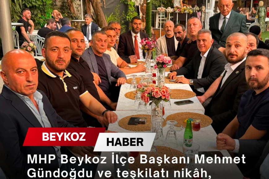 MHP Beykoz İlçe Başkanı Mehmet Gündoğdu’nun Teşkilatı Nikâh, Aşure ve Nişan Programlarında Birlik Mesajı Verdi