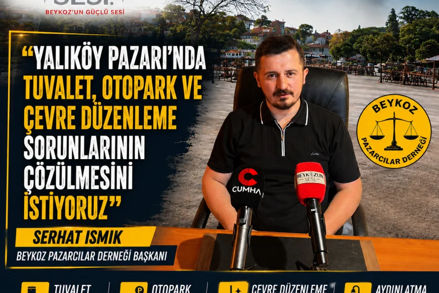 Beykoz Pazarcılar Derneği Başkanı: “Yalıköy Pazarı’nda tuvalet, otopark ve çevre düzenleme sorunlarının çözülmesini istiyoruz”