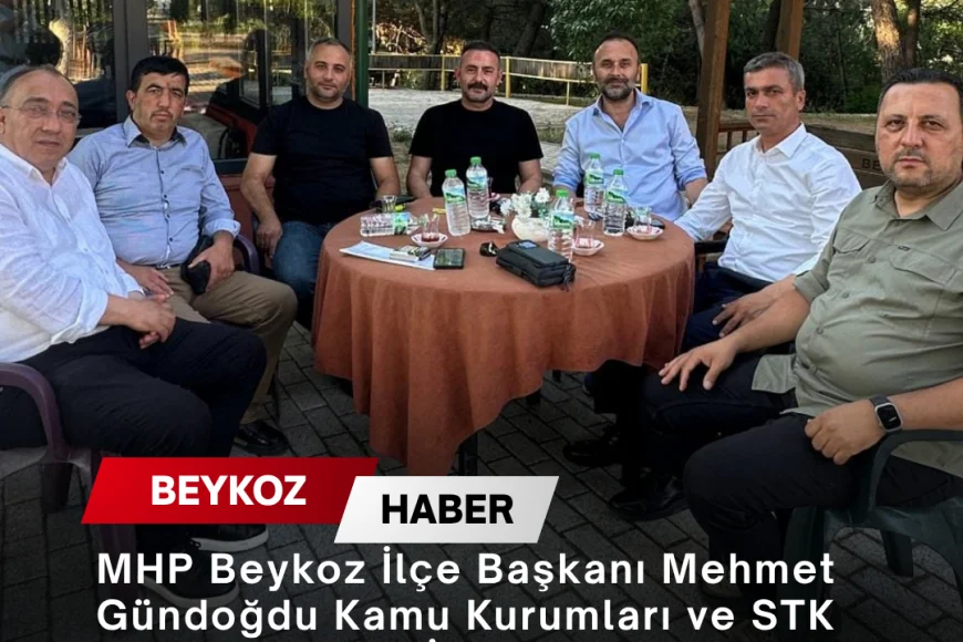 MHP Beykoz İlçe Başkanı Mehmet Gündoğdu Kamu Kurumları ve STK Temsilcileriyle İstişare Ziyaretlerini Sürdürüyor