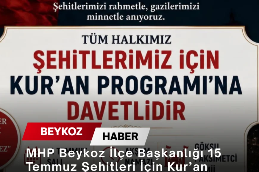 MHP Beykoz İlçe Başkanlığı 15 Temmuz Şehitleri İçin Kur’an Programına Vatandaşları Davet Etti
