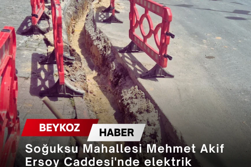 Soğuksu Mahallesi Mehmet Akif Ersoy Caddesi'nde elektrik altyapısı modern sistemle yenileniyor