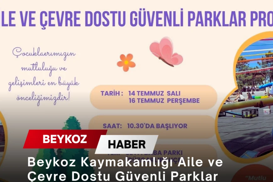 Beykoz Kaymakamlığı Aile ve Çevre Dostu Güvenli Parklar Projesi kapsamında çocuklar için etkinlik programı başlatıyor