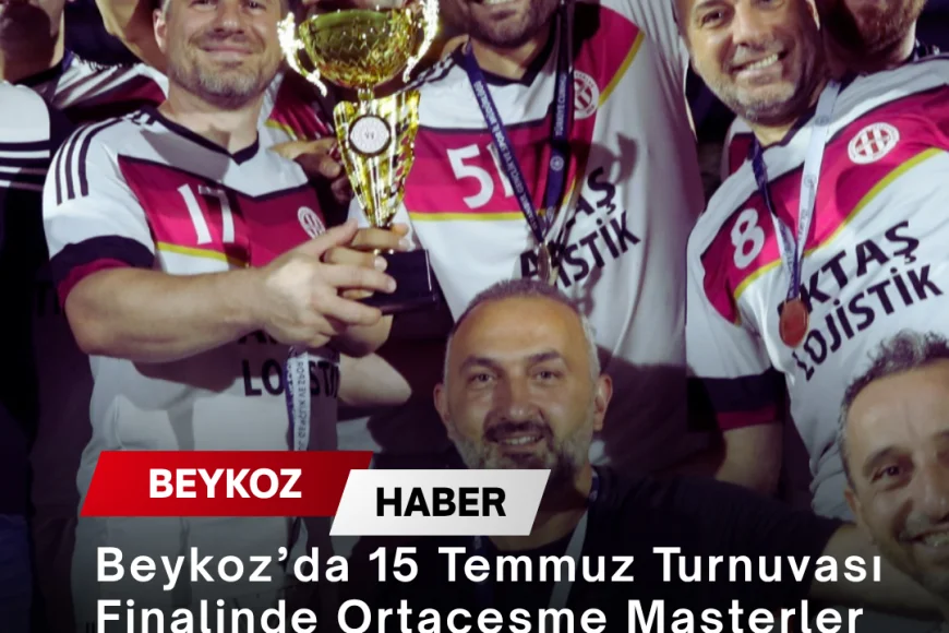 Beykoz’da 15 Temmuz Turnuvası Finalinde Ortaçeşme Masterler Şampiyonluk Kupasını Kazandı