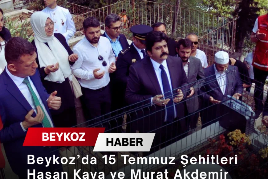 Beykoz’da 15 Temmuz Şehitleri Hasan Kaya ve Murat Akdemir Kabirleri Başında Dualarla Anıldı