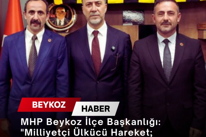 MHP Beykoz İlçe Başkanlığı: "Milliyetçi Ülkücü Hareket; fırtınalar içindeki emin bir kaledir"