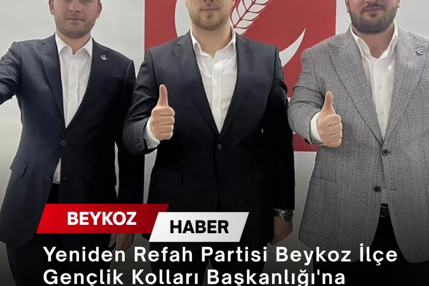 Yeniden Refah Partisi Beykoz İlçe Gençlik Kolları Başkanlığı'na Batuhan Aktaş atandı