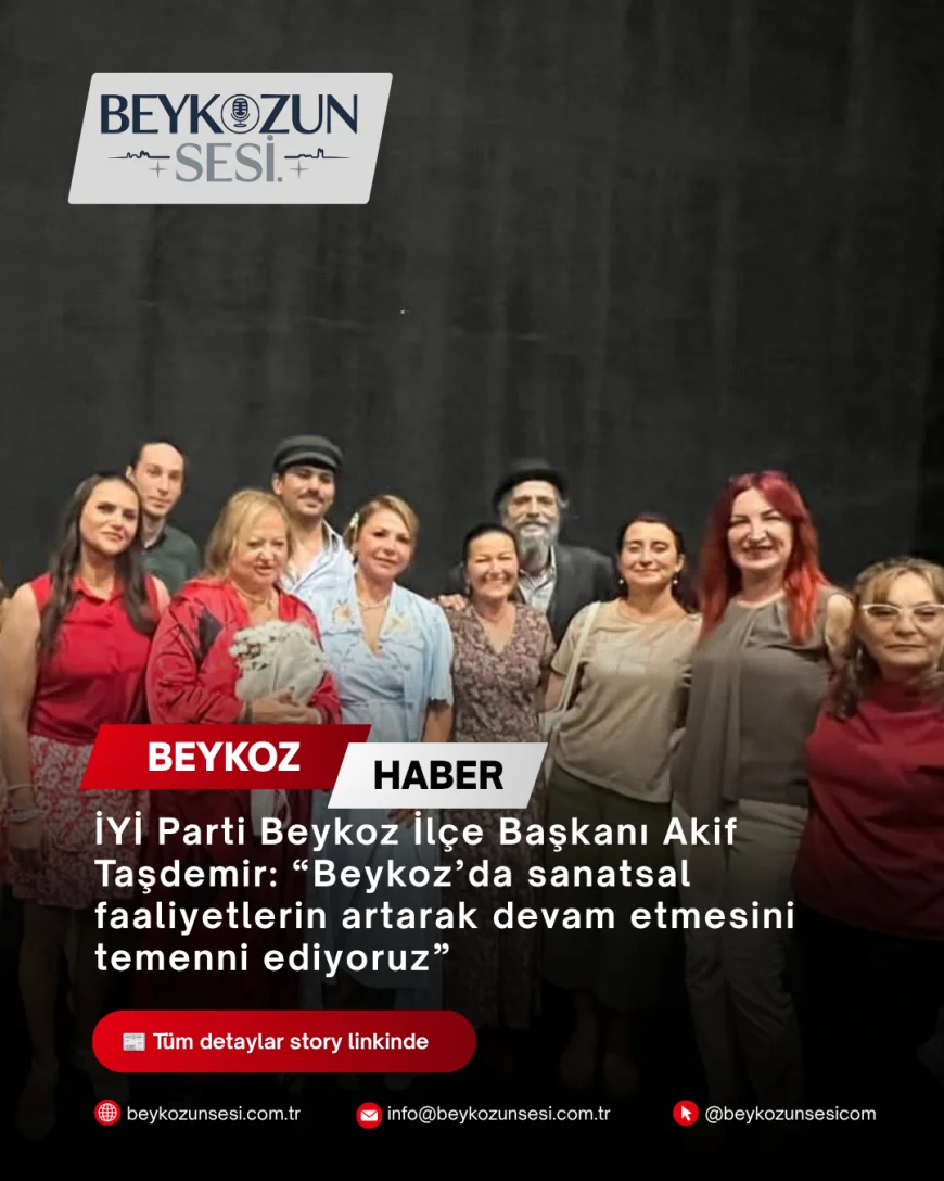 İYİ Parti Beykoz İlçe Başkanı Akif Taşdemir: “Beykoz’da sanatsal faaliyetlerin artarak devam etmesini temenni ediyoruz”
