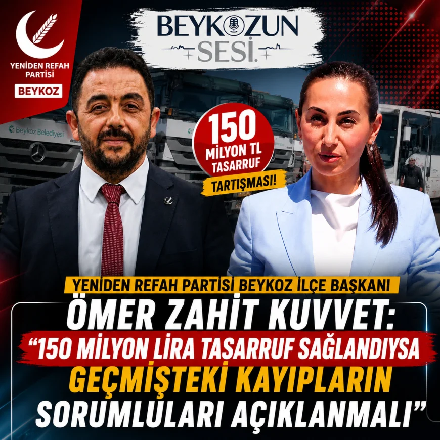 Yeniden Refah Partisi Beykoz İlçe Başkanı Ömer Zahit Kuvvet: “150 Milyon Lira Tasarruf Sağlandıysa Geçmişteki Kayıpların Sorumluları Açıklanmalı”