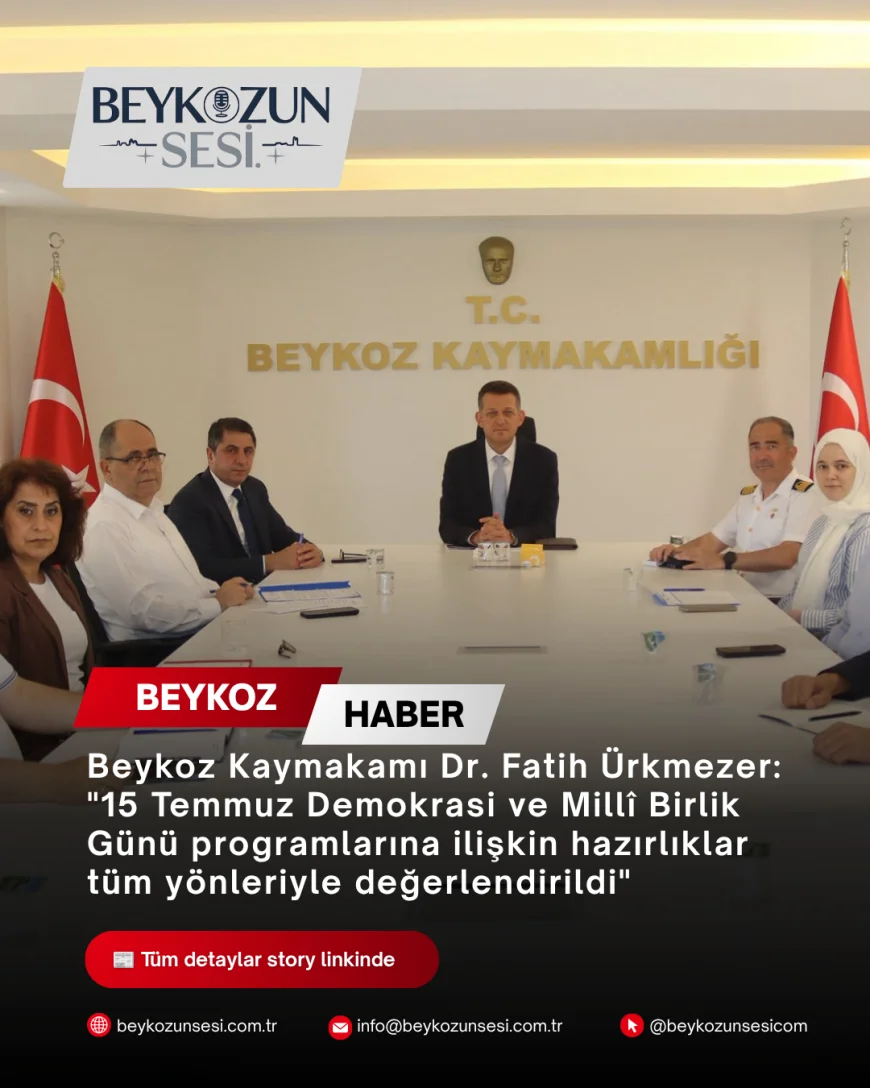 Beykoz Kaymakamı Dr. Fatih Ürkmezer: "15 Temmuz Demokrasi ve Millî Birlik Günü programlarına ilişkin hazırlıklar tüm yönleriyle değerlendirildi"