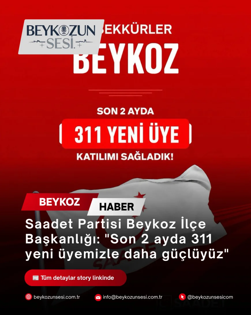 Saadet Partisi Beykoz İlçe Başkanlığı: "Son 2 ayda 311 yeni üyemizle daha güçlüyüz"