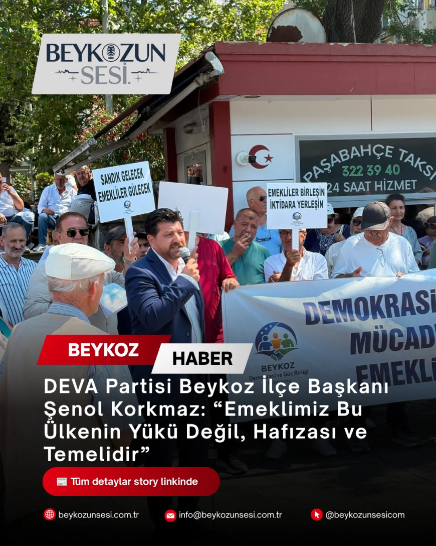 DEVA Partisi Beykoz İlçe Başkanı Şenol Korkmaz: “Emeklimiz Bu Ülkenin Yükü Değil, Hafızası ve Temelidir”