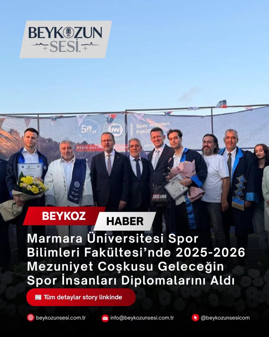 Marmara Üniversitesi Spor Bilimleri Fakültesi’nde 2025-2026 Mezuniyet Coşkusu Geleceğin Spor İnsanları Diplomalarını Aldı