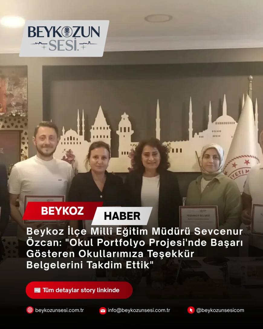 Beykoz İlçe Millî Eğitim Müdürü Sevcenur Özcan: "Okul Portfolyo Projesi'nde Başarı Gösteren Okullarımıza Teşekkür Belgelerini Takdim Ettik"