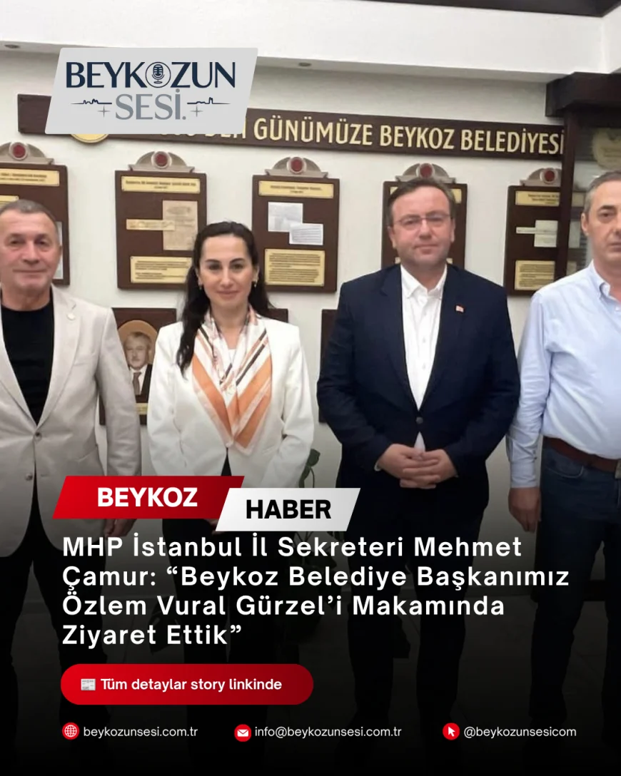 MHP İstanbul İl Sekreteri Mehmet Çamur: “Beykoz Belediye Başkanımız Özlem Vural Gürzel’i Makamında Ziyaret Ettik”