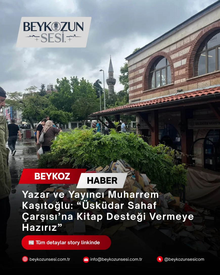 Yazar ve Yayıncı Muharrem Kaşıtoğlu: “Üsküdar Sahaf Çarşısı’na Kitap Desteği Vermeye Hazırız”