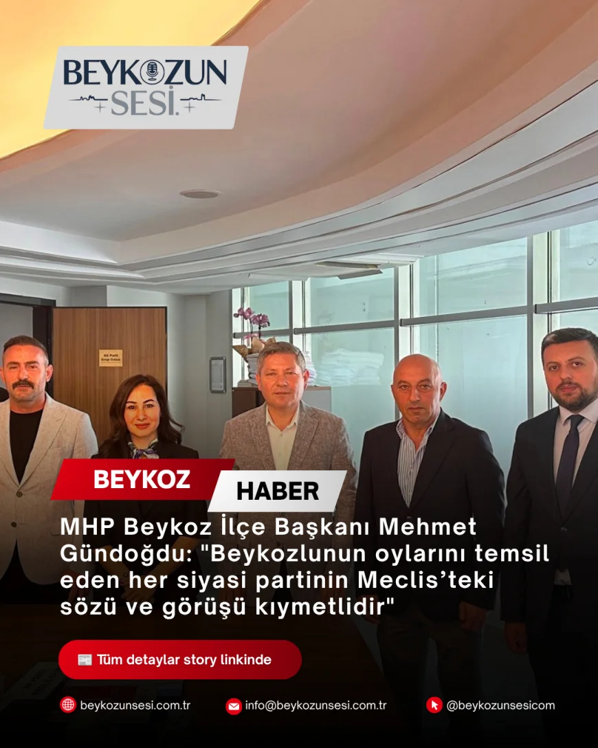 MHP Beykoz İlçe Başkanı Mehmet Gündoğdu: "Beykozlunun Oylarını Temsil Eden Her Siyasi Partinin Meclis’teki Sözü ve Görüşü Kıymetlidir"