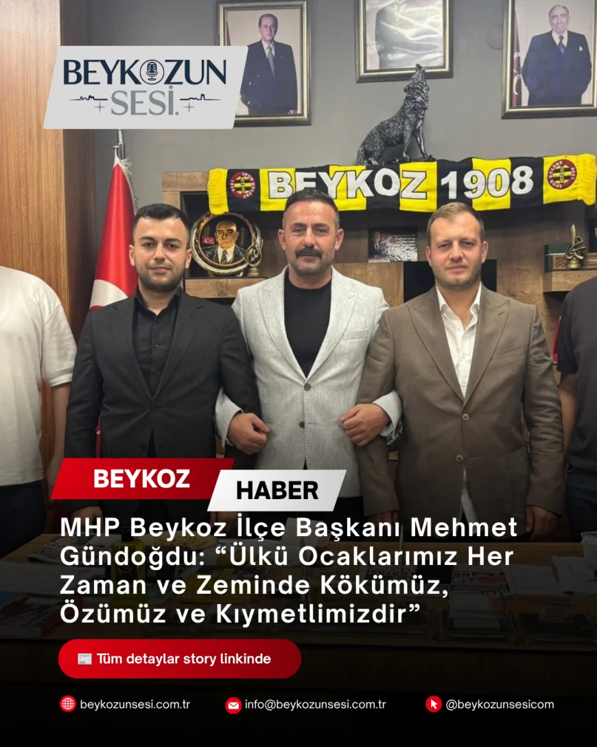 MHP Beykoz İlçe Başkanı Mehmet Gündoğdu: “Ülkü Ocaklarımız Her Zaman ve Zeminde Kökümüz, Özümüz ve Kıymetlimizdir”
