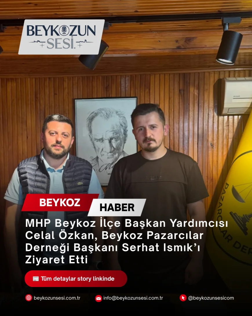 MHP Beykoz İlçe Başkan Yardımcısı Celal Özkan, Beykoz Pazarcılar Derneği Başkanı Serhat Ismık’ı Ziyaret Etti
