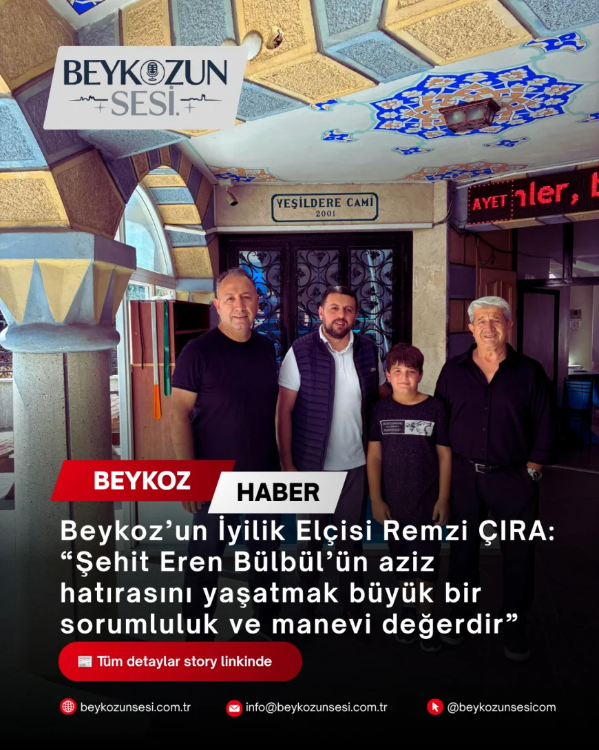 Beykoz’un İyilik Elçisi Remzi ÇIRA: “Şehit Eren Bülbül’ün aziz hatırasını yaşatmak büyük bir sorumluluk ve manevi değerdir”