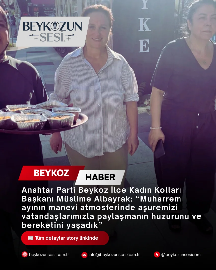 Anahtar Parti Beykoz İlçe Kadın Kolları Başkanı Müslime Albayrak: “Muharrem ayının manevi atmosferinde aşuremizi vatandaşlarımızla paylaşmanın huzurunu ve bereketini yaşadık”