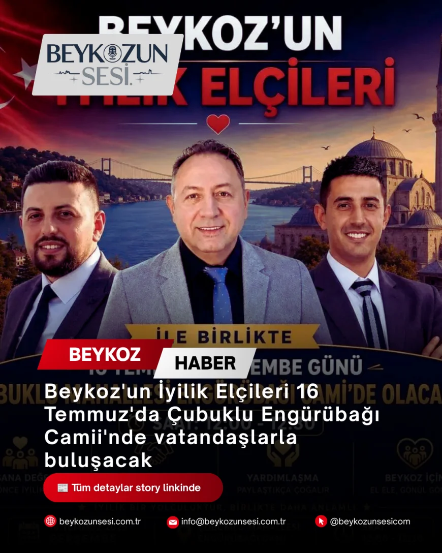 Beykoz'un İyilik Elçileri 16 Temmuz'da Çubuklu Engürübağı Camii'nde vatandaşlarla buluşacak