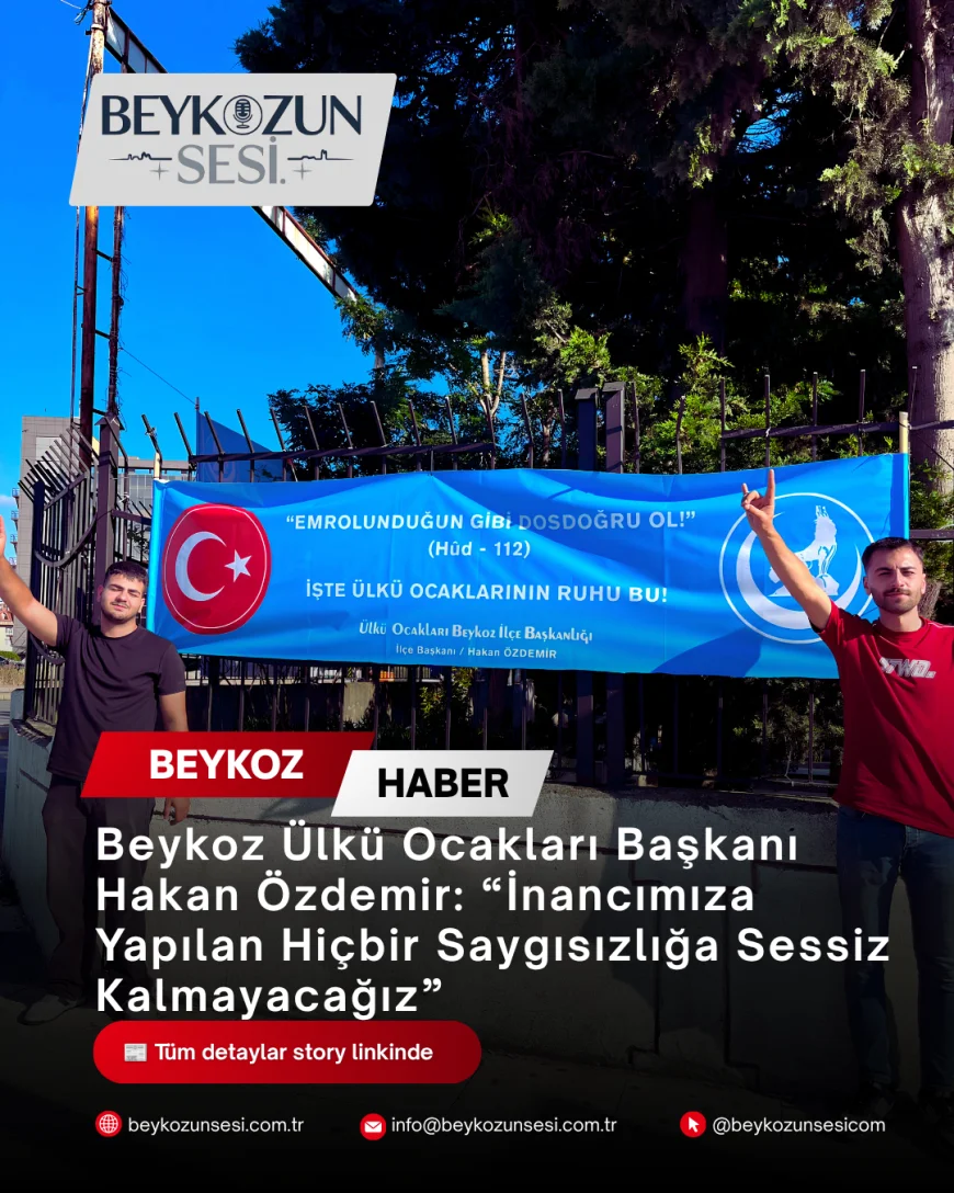 Beykoz Ülkü Ocakları Başkanı Hakan Özdemir: “İnancımıza Yapılan Hiçbir Saygısızlığa Sessiz Kalmayacağız”