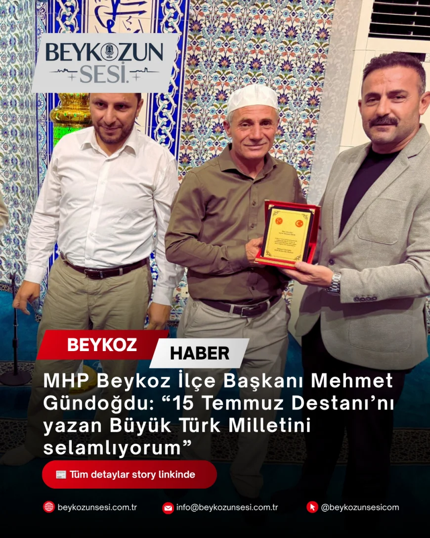MHP Beykoz İlçe Başkanı Mehmet Gündoğdu: “15 Temmuz Destanı’nı yazan Büyük Türk Milletini selamlıyorum”