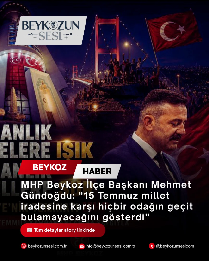 MHP Beykoz İlçe Başkanı Mehmet Gündoğdu: “15 Temmuz millet iradesine karşı hiçbir odağın geçit bulamayacağını gösterdi”