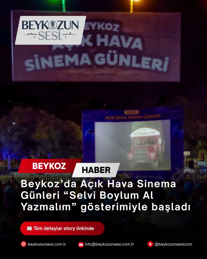 Beykoz’da Açık Hava Sinema Günleri “Selvi Boylum Al Yazmalım” gösterimiyle başladı