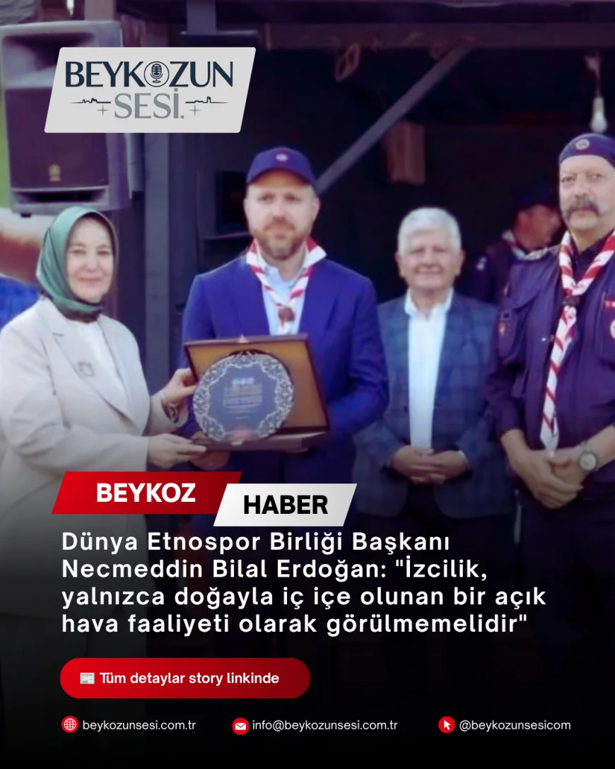 Dünya Etnospor Birliği Başkanı Necmeddin Bilal Erdoğan: "İzcilik, yalnızca doğayla iç içe olunan bir açık hava faaliyeti olarak görülmemelidir"